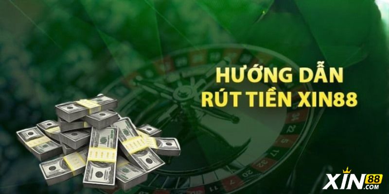 Hướng dẫn quy trình rút tiền Xin88 nhanh chóng nhất