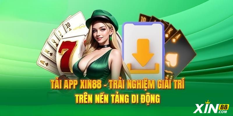 Tải app Xin88 trải nghiệm cá cược tiện lợi